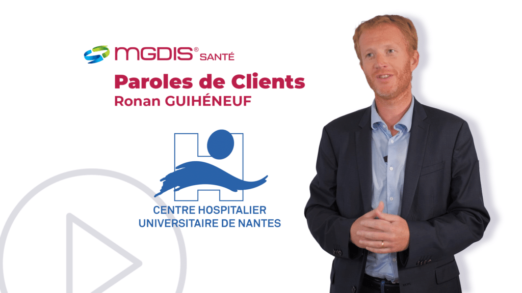 Témoignage santé CHU Nantes Ronan GUIHENEUF MGDIS SOFI NUMENS 2023