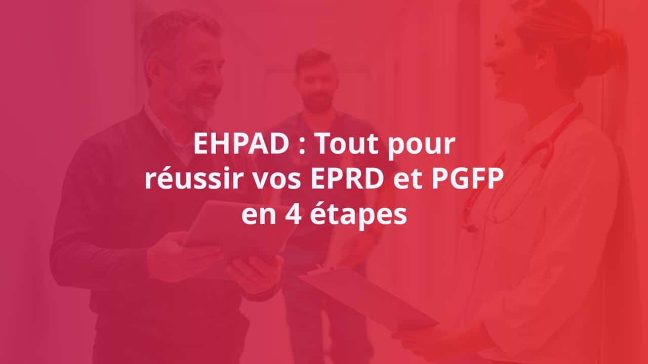 Livre blanc EHPAD Tout pour reussir vos EPRD et PGFP en 4 etapes